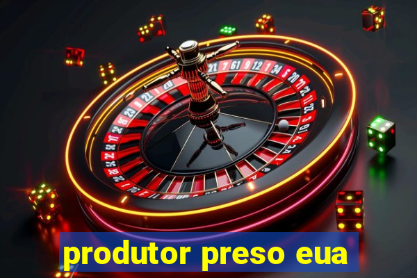 produtor preso eua